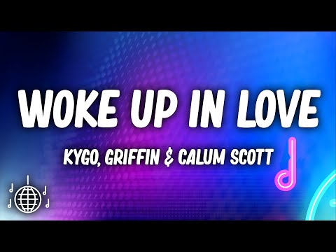 Kygo, Griffin & Calum Scott - Woke Up In Love (Lyrics)