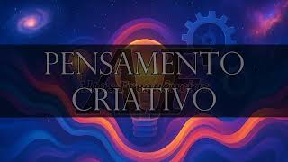 Pensamento Criativo (para arte, invenção musical, etc.) | Canal: Altas Frequências
