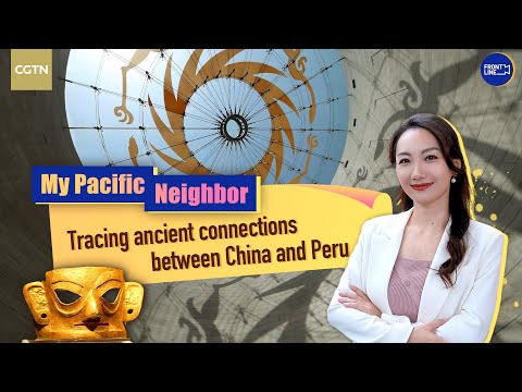 My Pacific Neighbor: Ancient ties between China and Peru