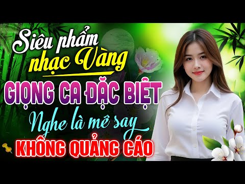 100 Bài Nhạc Vàng Tuyển Chọn Hay Nhất – LK Nhạc Trữ Tình Bài Nào Cũng Hay KHÔNG QUẢNG CÁO