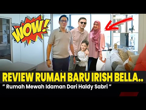 Review Rumah Baru Irish Bella Dan Haldy Sabri !! Hadiah Lagi Dari Haldi Sabri ..