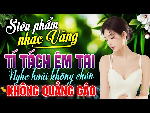 100 Bài Hát Nhạc Vàng TRIỆU VIEW Hay Nhất Được Thể Hiện Đầy Ấn Tượng Đặc Biệt Hay | KHÔNG QUẢNG CÁO