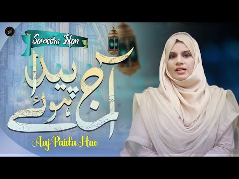 Aaj Paida Hue | Piyari  Naat | Sameera Irfan |  HD Video |  Iqra In The Name Of Allah