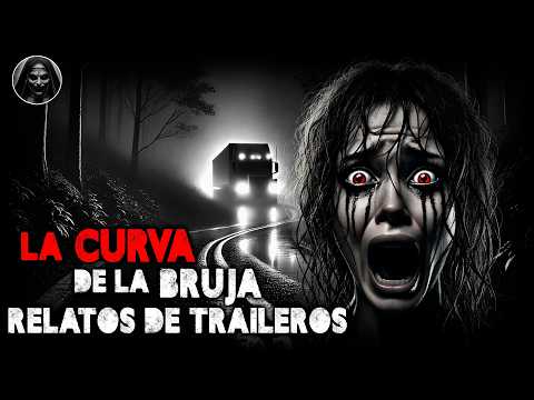 LA BRUJA DE LA CURVA - HISTORIAS de TERROR JAMÁS CONTADAS de TRAILEROS Vol. LXXI