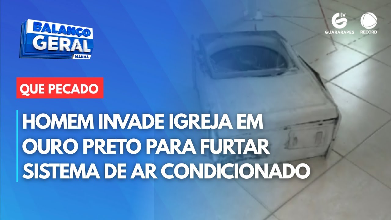 Homem invade igreja em ouro preto para furtar sistema de ar condicionado