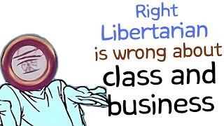 libertarian does not understand class and business