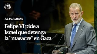 ONU | Discurso COMPLETO de FELIPE VI: el rey pide a Israel que detenga la "masacre" en GAZA