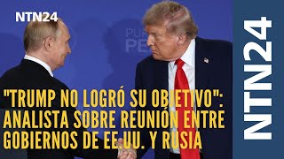 "Trump no logró su objetivo": analista sobre reunión entre gobiernos de EE.UU. y Rusia