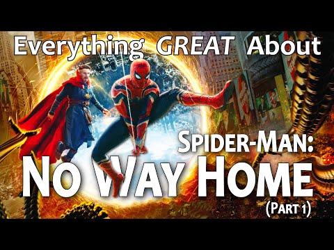 Everything GREAT About Spider-Man: No Way Home! (Part 1)