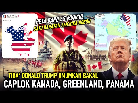 GEMPAR LAGI ! DONALD TRUMP UMUMKAN BAKAL CAPLOK KANADA, GREENLAND, TERUSAN PANAMA, PETA BARU MUNCUL