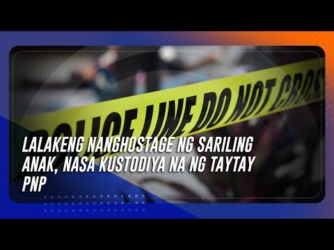 Lalakeng nanghostage ng sariling anak, nasa kustodiya na ng Taytay PNP | TeleRadyo Serbisyo