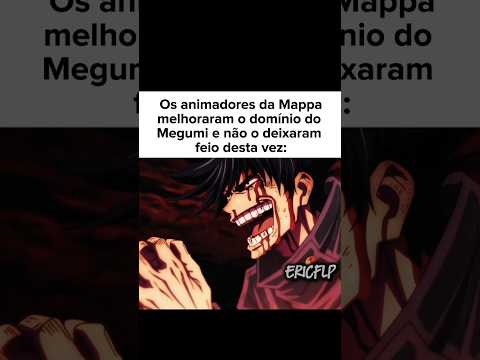 Agora o Megumi não estar só o bagaço