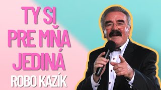 Robo Kazík - Ty si pre mňa jediná