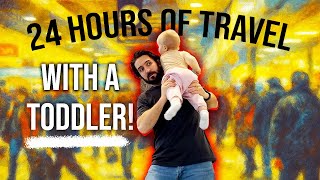 24 Hours Travel Across the Globe with a Toddler!
