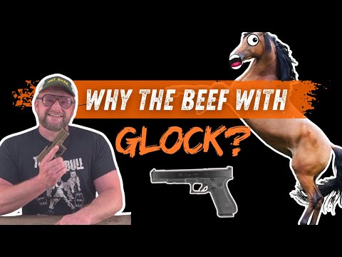 WHY THE BEEF WITH GLOCK?