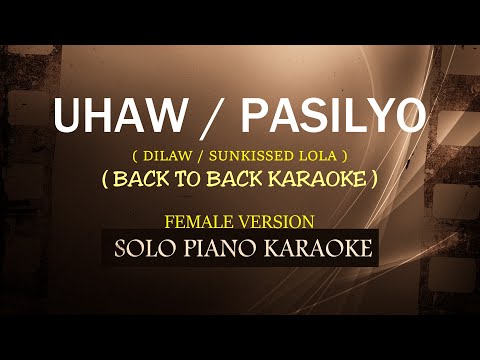 UHAW / PASILYO ( FEMALE VERSION ) ( DILAW / SUNKISSED LOLA ( BACK TO BACK KARAOKE )