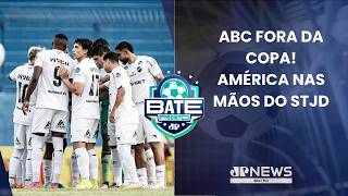 BATE PRONTO NATAL 26/02 | ABC é eliminado na Copa do Brasil e STJD julga futuro do América