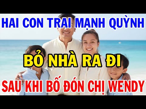 Hai Con Trai Mạnh Quỳnh Bỏ Nhà 💔: Sau Khi Bố Đón Con Gái Wendy Phạm Về Nuôi