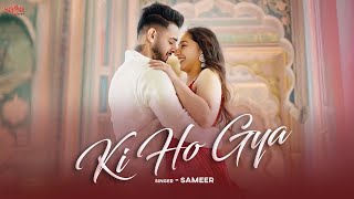 Ki Ho Gya (Music Video) - Sameer | New Punjabi Song 2025 | Love Song Punjabi | #romanticsong