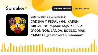 CADENA Y PEDAL / 64. ¡KADEN GROVES se impone bajo la lluvia! | O´CONNOR, LANDA, ROGLIC, MAS, CARAPAZ