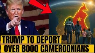 Trump Pulls the Plug on Cameroonian Protections — Over 8000 People Faces Deportation!