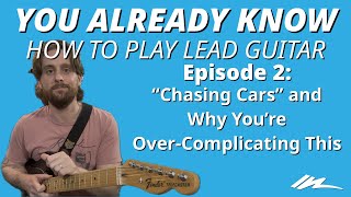 You Already Know How to Play Lead Guitar Ep2: "Chasing Cars" and Why You're Over-Complicating This