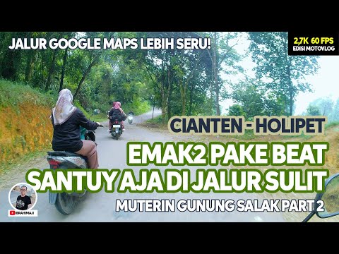 DARI CIANTEN KE HOLIPET PAKE GMAPS, JALUR LEBIH TERJAL, SEMPIT, TAPI SERU!