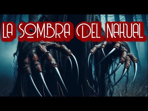 LA SOMBRA DEL NAHUAL / RELATO DE TERROR