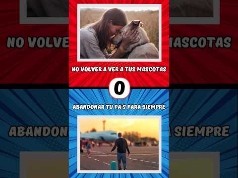 Que prefieres? | No volver a ver a tus mascotas o abandonar tu país para siempre?