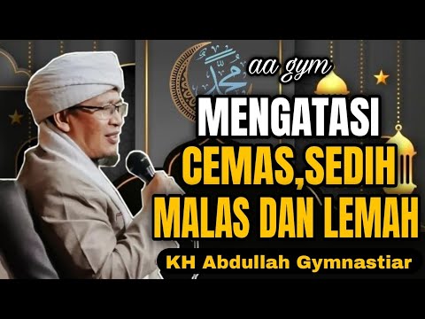 Mengatasi Cemas,Sedih,Malas dan Lemah | aa gym | KH Abdullah Gymnastiar
