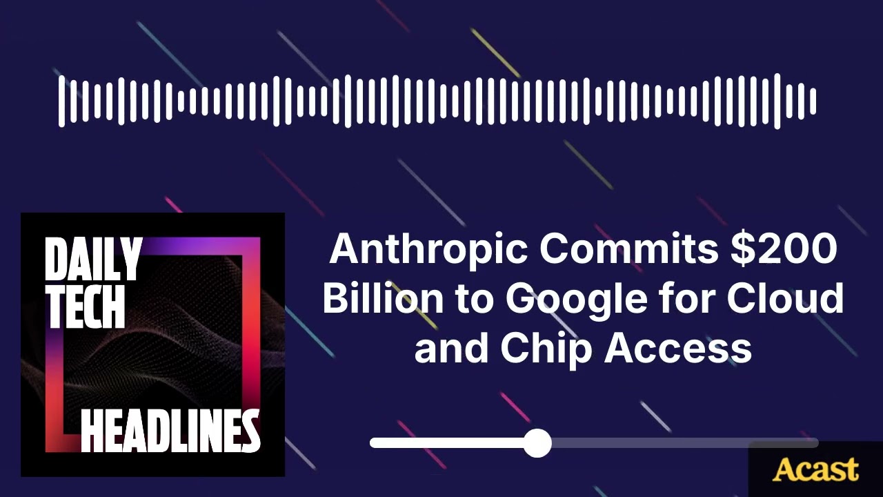 Anthropic Commits $200 Billion to Google for Cloud and Chip Access - DTH