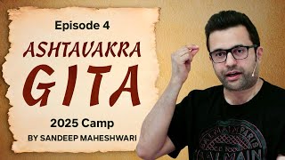 Episode 4 - Ashtavakra Gita 2025 Camp | By Sandeep Maheshwari 