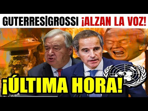 ÚLTIMA HORA de EEUU, Guterres y Grossi ¡LEVANTAN LA VOZ! en la ONU por ATAQUE de TRUMP contra IRÁN