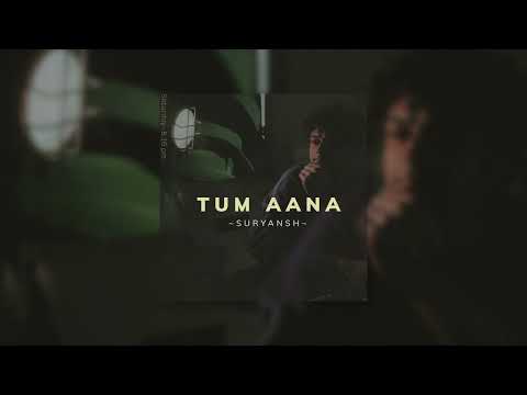 Suryansh - Tum Aana (Official Audio)