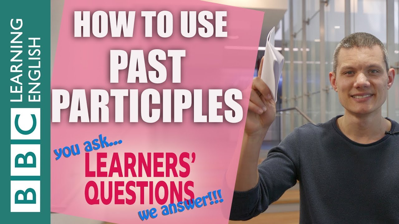 How to use past participles - Learners' Questions