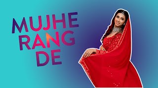 Mujhe Rang De | Nainee Saxena