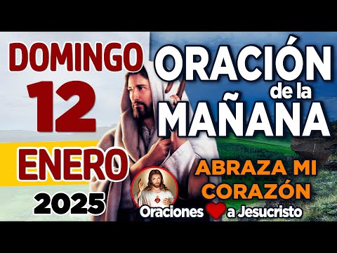 oración de la mañana del día Domingo 12 de Enero de 2024 + Señor de amor dale forma a mi camino