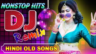 Hindi DJ Remix Song 2025 😍 Hindi Old Dj Song 💘 Bollywood Evergreen Songs 💖All Time Hits DJ Remix Mp3