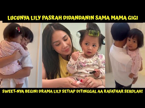 LUCUNYA LILLY PASRAH DIDANDANIN MAMA GIGI!! BEGINI DRAMANYA SETIAP DITINGGAL AA RAFATHAR SEKOLAH!!?