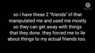 exposing the actions of my horrible "friends"