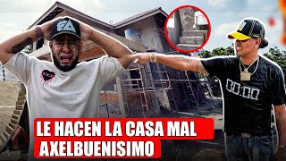 LE HACEN LA CASA MAL A AXELBUENISIMO