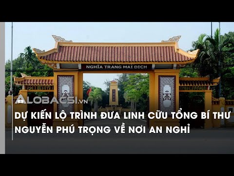 Dự kiến lộ trình đưa linh cữu Tổng Bí thư Nguyễn Phú Trọng về nơi an nghỉ