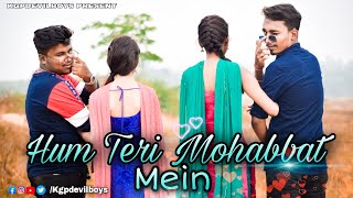 Hum Teri Mohabbat Mein || Keshab dey||New Trending Hindi Song ||Cute Love Story ||By Kgp Devil Boys|