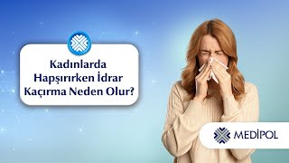 Kadınlarda Hapşırırken İdrar Kaçırma Neden Olur?