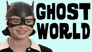 GHOST WORLD - Have you seen it yet??