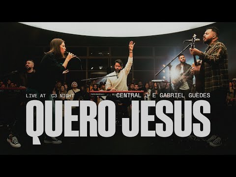 Quero Jesus (Ao Vivo) - CENTRAL 3 - Gabriela Maganete, Gabriel Guedes