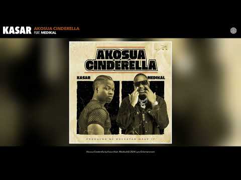 Kasar - Akosua Cinderella (Official Audio) (feat. Medikal)