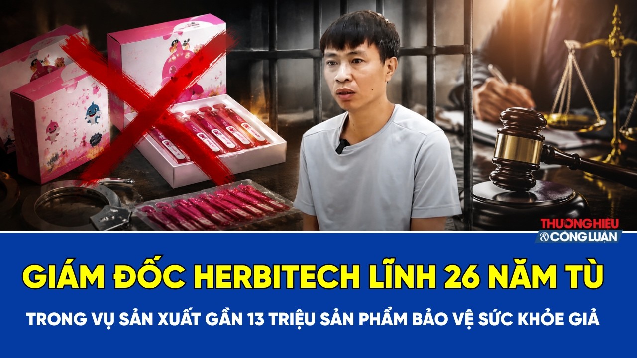 Giám đốc Herbitech lĩnh 26 năm tù trong vụ M888com link hiện đang mở gần 13 triệu sản phẩm bảo vệ sức khỏe giả