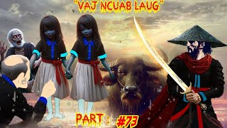 Vaj Ncuab Laug - Tsov txom fav  Legend warrior of Spiritual   -  Part 73.  8/3/2025