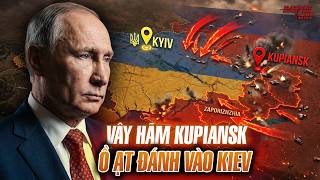 QUÂN NGA Ồ ẠT TẤN CÔNG VÀO KIEV, VÂY HÃM KUPIANSK - 3 NƯỚC TỨC TỐC XIN GẶP ÔNG PUTIN ĐÀM PHÁN
